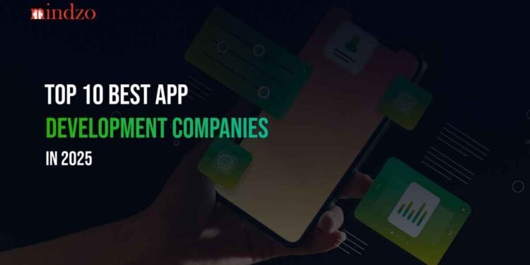 Top 10 Best App Development Companies in 2025