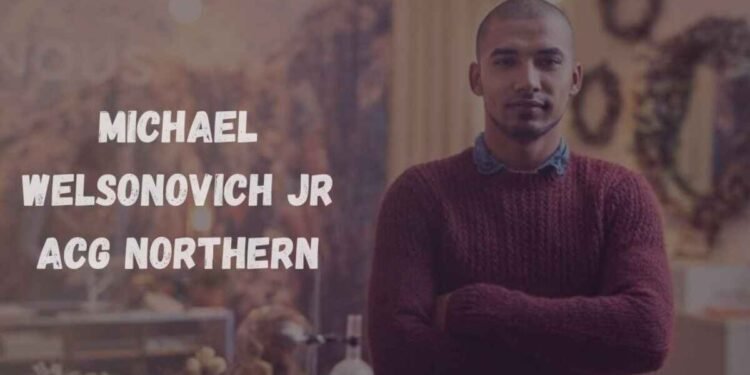 All About Michael Welsonovich Jr ACG Northern