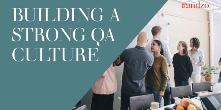 How to Cultivate a Culture of Quality Building an Effective QA Team