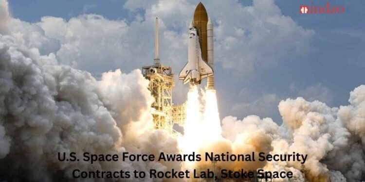 U.S. Space Force awards national security contracts to Rocket Lab, Stoke Space